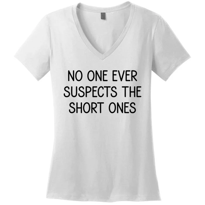 No One Ever Suspects The Short Ones Funny Sarcastic Women's V-Neck T-Shirt