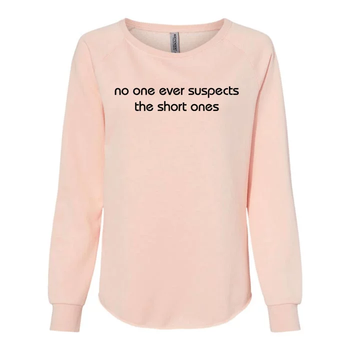 No One Ever Suspects The Short Ones Womens California Wash Sweatshirt