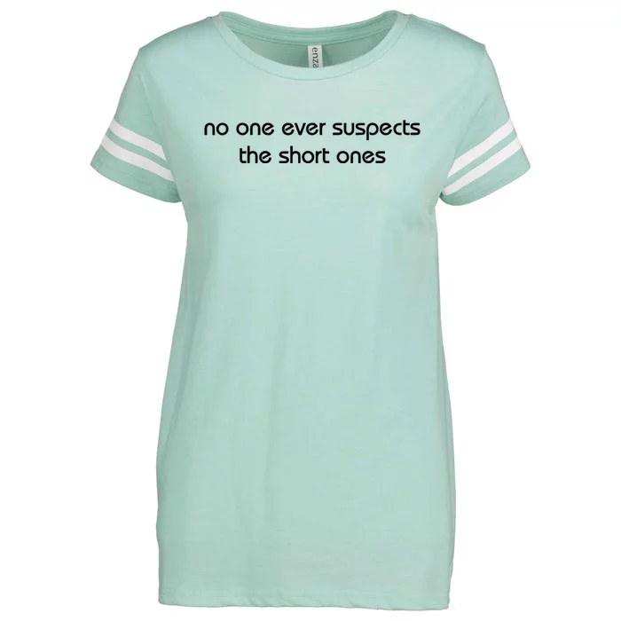 No One Ever Suspects The Short Ones Enza Ladies Jersey Football T-Shirt