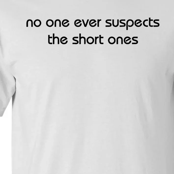 No One Ever Suspects The Short Ones Tall T-Shirt