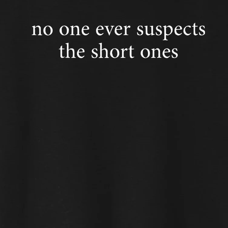 No One Ever Suspects The Short Ones Women's Crop Top Tee