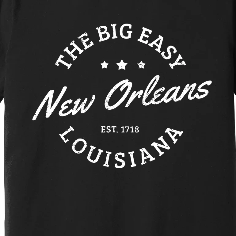 New Orleans Est 1718 The Big Easy Louisiana Souvenir Gift Premium T-Shirt