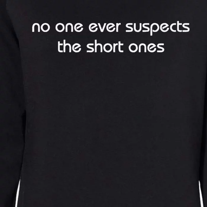 No One Ever Suspects The Short Ones Womens California Wash Sweatshirt