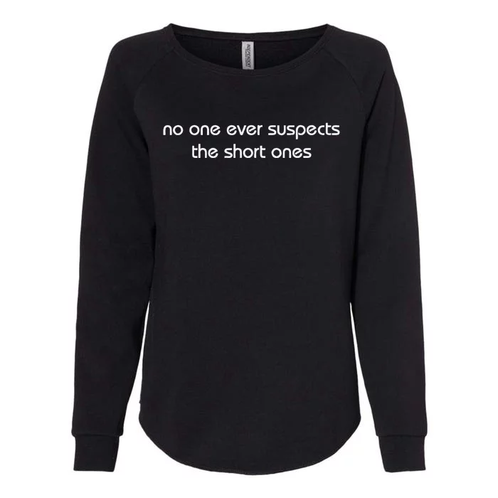 No One Ever Suspects The Short Ones Womens California Wash Sweatshirt