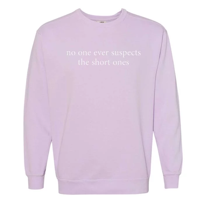 No One Ever Suspects The Short Ones Garment-Dyed Sweatshirt