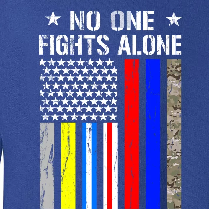 No One Fights Alone Flag Firefighter Military Police Nurse Gift Toddler Sweatshirt