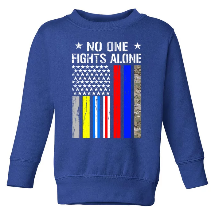 No One Fights Alone Flag Firefighter Military Police Nurse Gift Toddler Sweatshirt