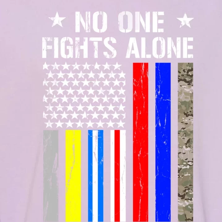 No One Fights Alone Flag Firefighter Military Police Nurse Gift Garment-Dyed Sweatshirt