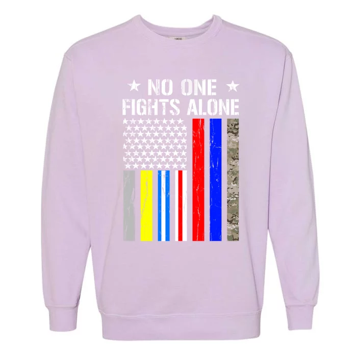 No One Fights Alone Flag Firefighter Military Police Nurse Gift Garment-Dyed Sweatshirt