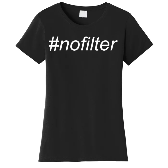 #nofilter Women's T-Shirt