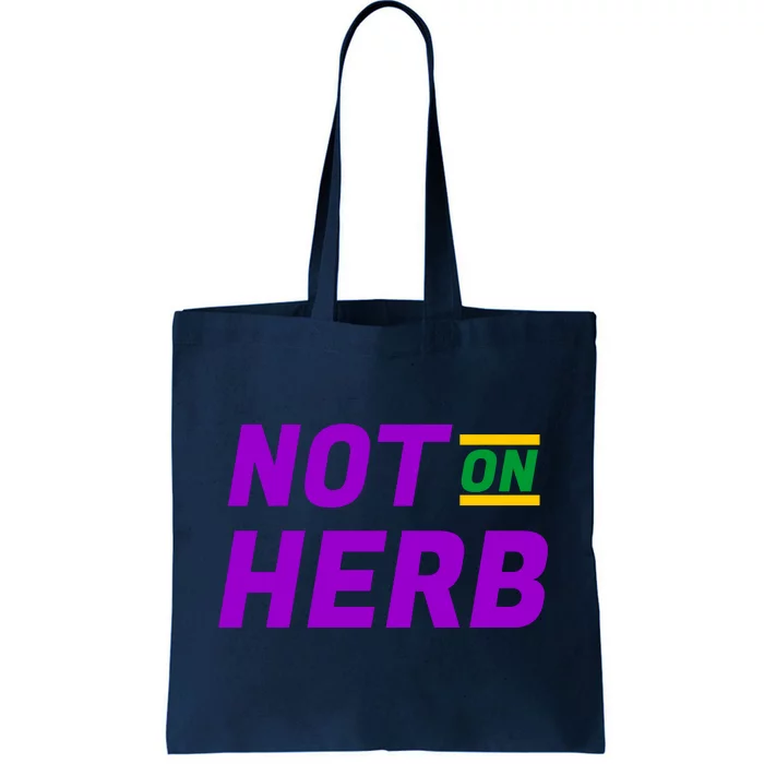 Not On Herb Funny Meme Tote Bag