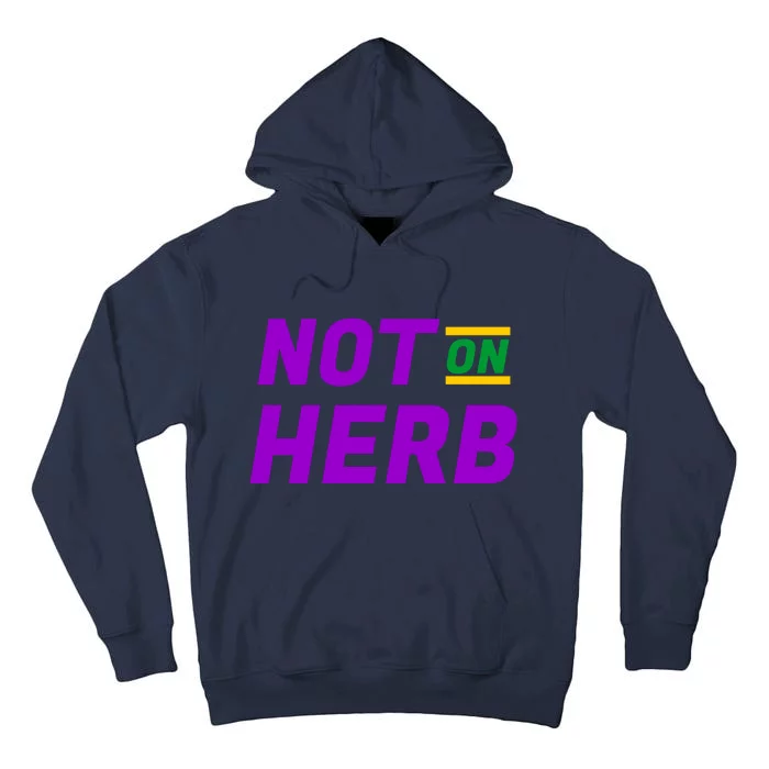 Not On Herb Funny Meme Tall Hoodie