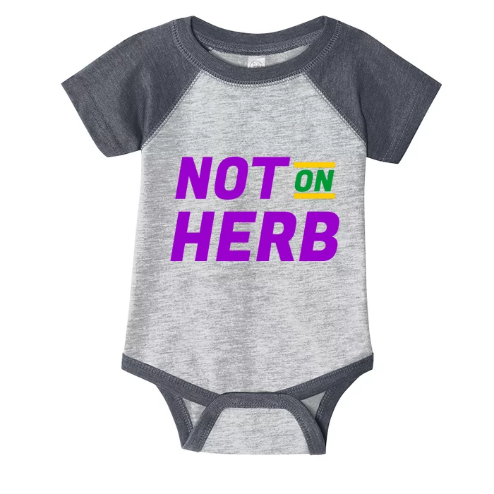 Not On Herb Funny Meme Infant Baby Jersey Bodysuit