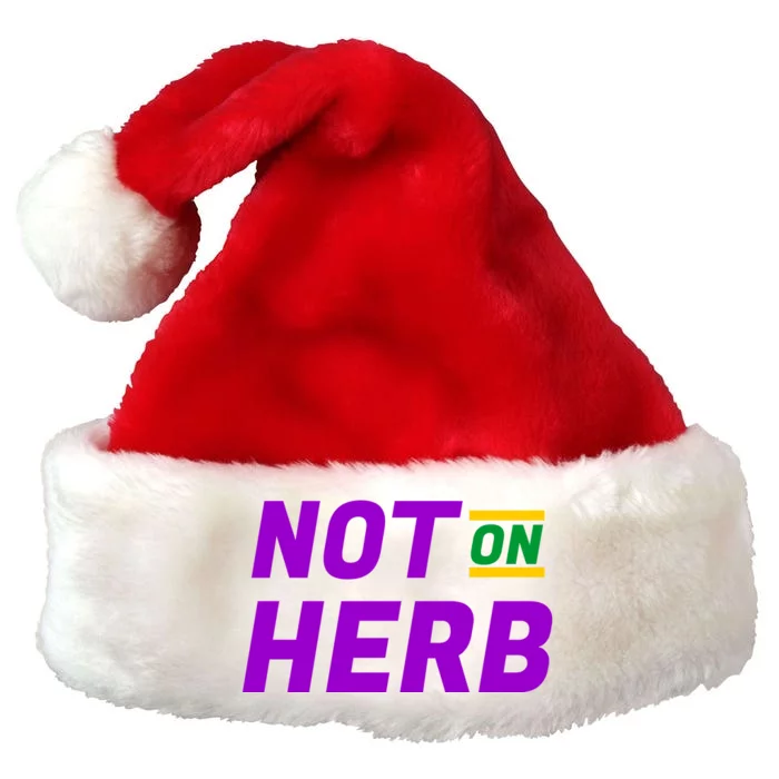 Not On Herb Funny Meme Premium Christmas Santa Hat