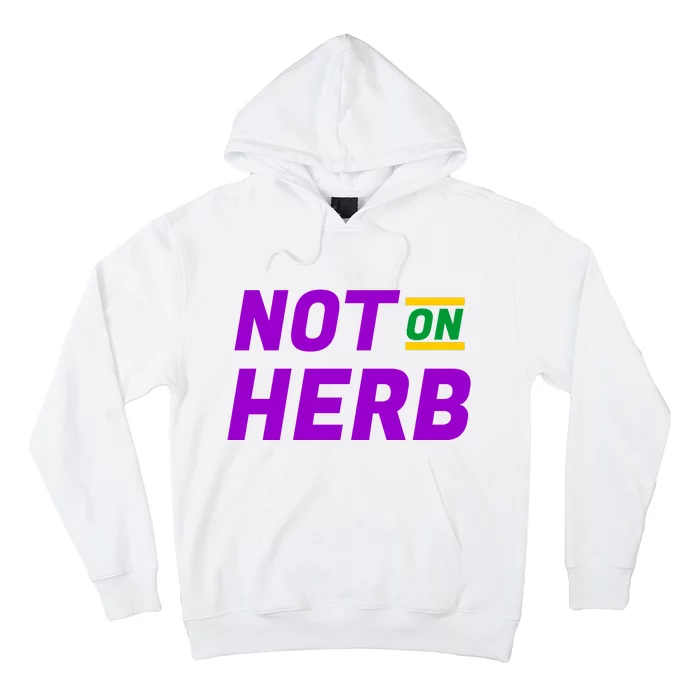 Not On Herb Funny Meme Hoodie