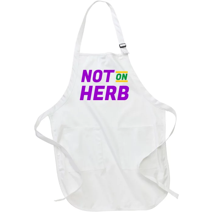 Not On Herb Funny Meme Full-Length Apron With Pocket