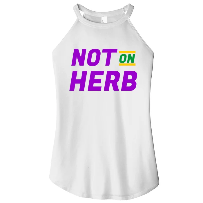 Not On Herb Funny Meme Women’s Perfect Tri Rocker Tank