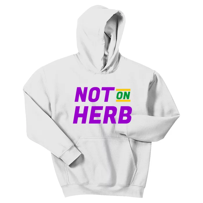 Not On Herb Funny Meme Kids Hoodie