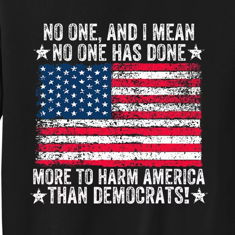 No One Has Done More To Harm America Than Democrats Usa Flag Sweatshirt