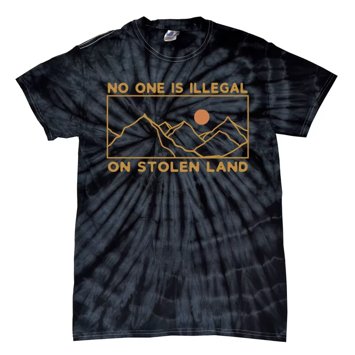 No One Is Illegal On Stolen Land Tie-Dye T-Shirt