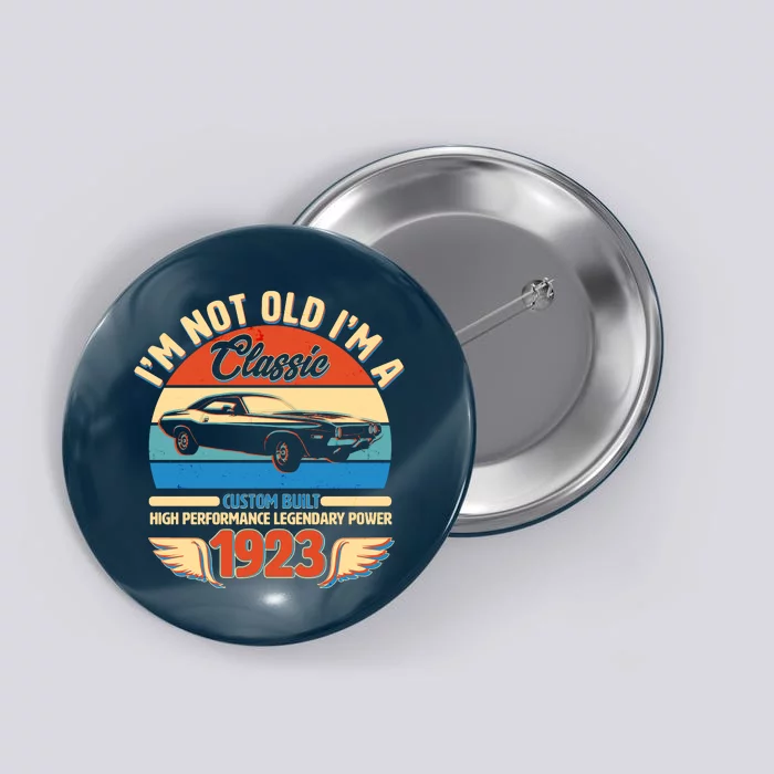 Not Old I'm A Classic 1923 Car Lovers 100th Birthday Button