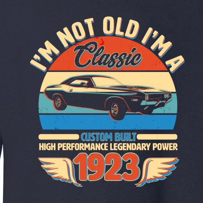 Not Old I'm A Classic 1923 Car Lovers 100th Birthday Toddler Sweatshirt