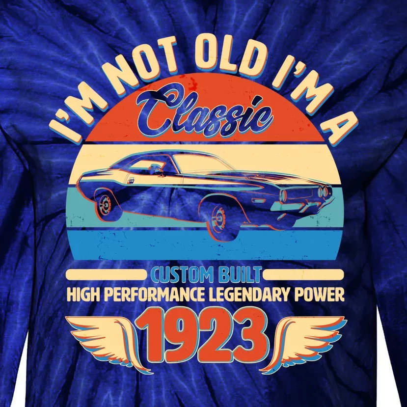 Not Old I'm A Classic 1923 Car Lovers 100th Birthday Tie-Dye Long Sleeve Shirt