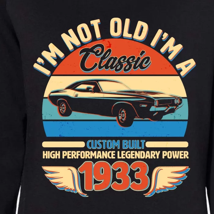 Not Old I'm A Classic 1933 Car Lovers 90th Birthday Womens California Wash Sweatshirt