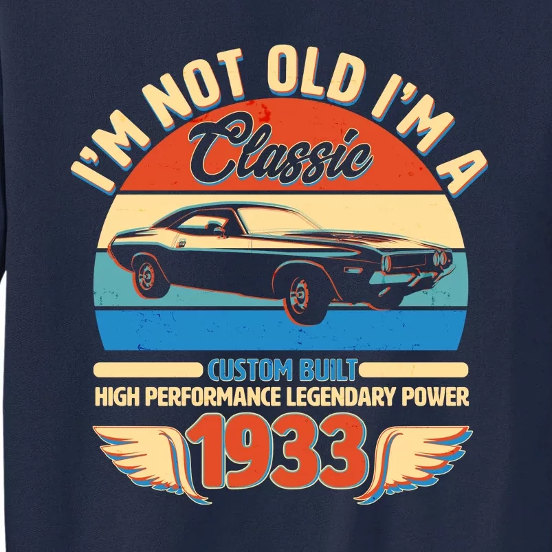 Not Old I'm A Classic 1933 Car Lovers 90th Birthday Tall Sweatshirt