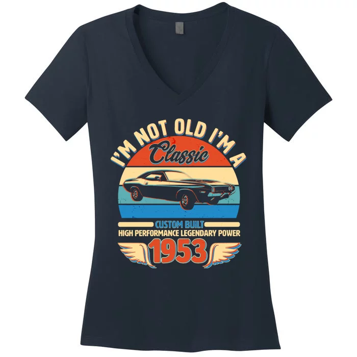 Not Old I'm A Classic 1953 Car Lovers 70th Birthday Women's V-Neck T-Shirt