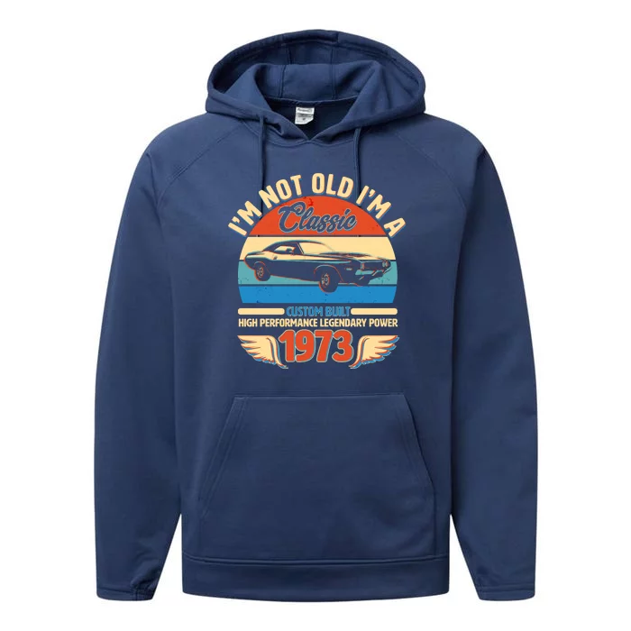 Not Old I'm A Classic 1973 Car Lovers 50th Birthday Performance Fleece Hoodie