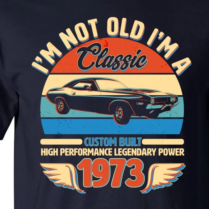 Not Old I'm A Classic 1973 Car Lovers 50th Birthday Tall T-Shirt