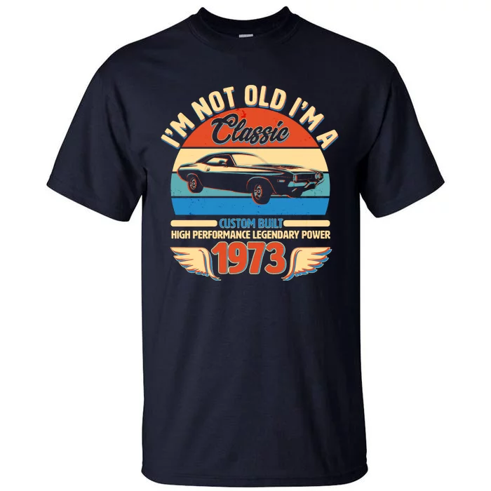 Not Old I'm A Classic 1973 Car Lovers 50th Birthday Tall T-Shirt