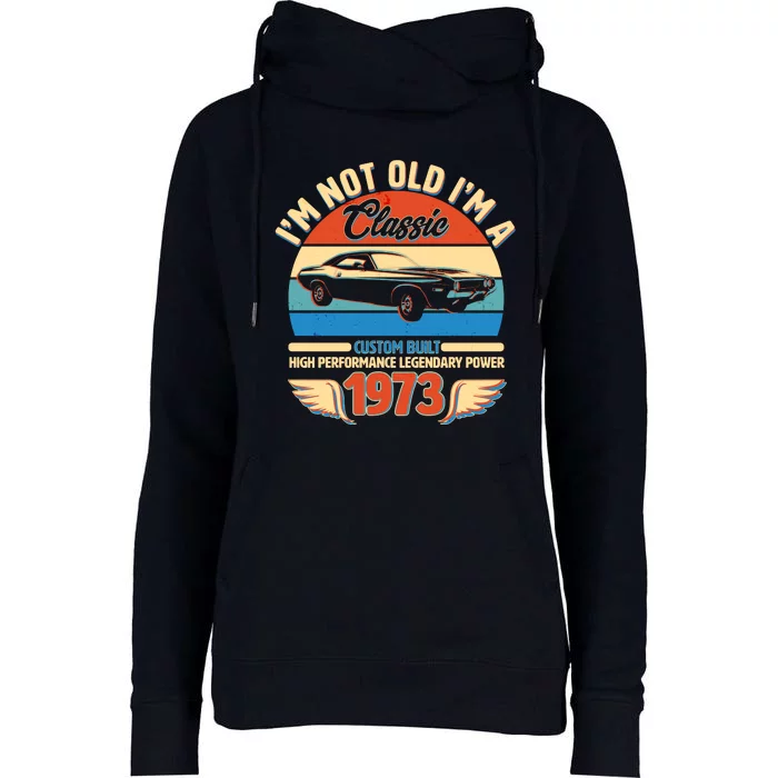 Not Old I'm A Classic 1973 Car Lovers 50th Birthday Womens Funnel Neck Pullover Hood