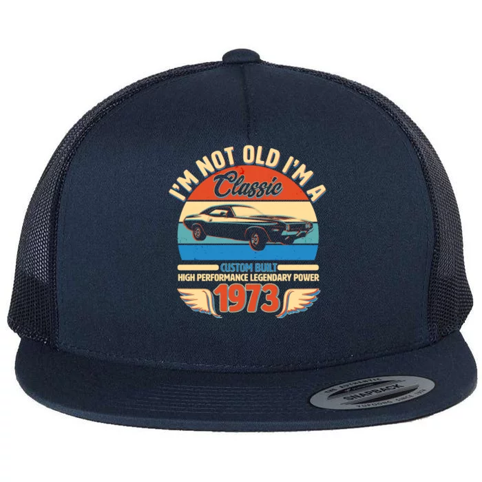 Not Old I'm A Classic 1973 Car Lovers 50th Birthday Flat Bill Trucker Hat