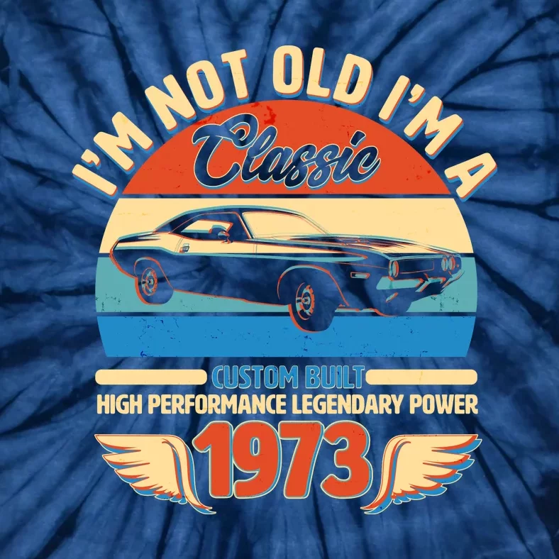 Not Old I'm A Classic 1973 Car Lovers 50th Birthday Tie-Dye T-Shirt