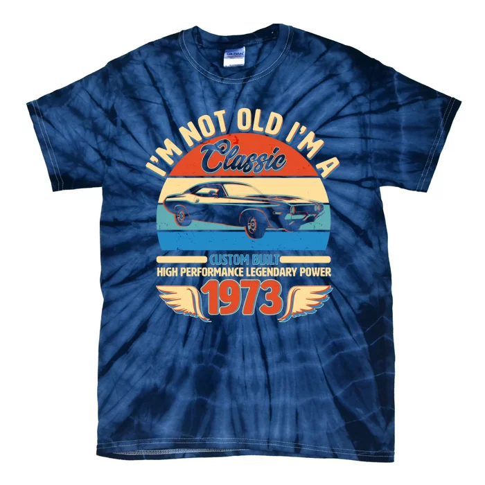 Not Old I'm A Classic 1973 Car Lovers 50th Birthday Tie-Dye T-Shirt