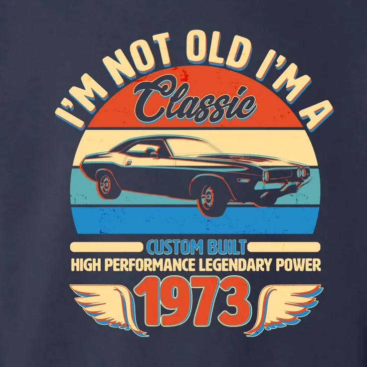 Not Old I'm A Classic 1973 Car Lovers 50th Birthday Toddler Hoodie