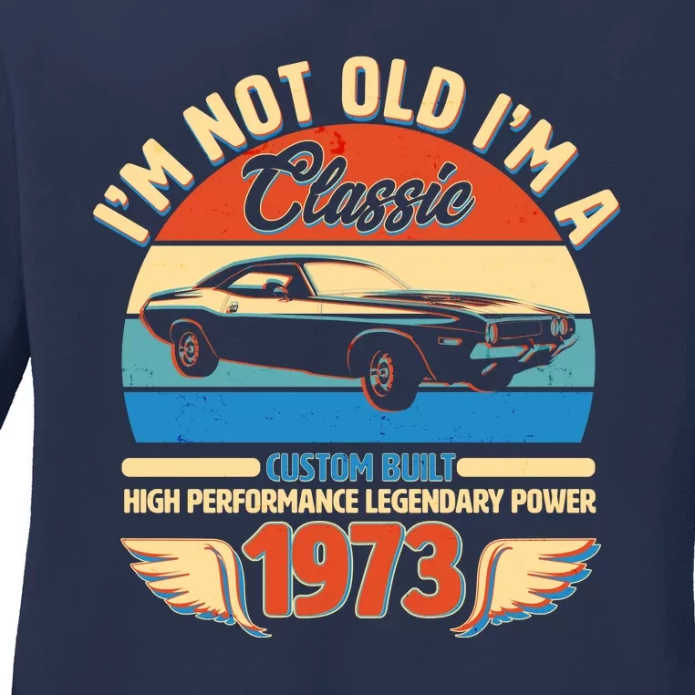 Not Old I'm A Classic 1973 Car Lovers 50th Birthday Ladies Long Sleeve Shirt