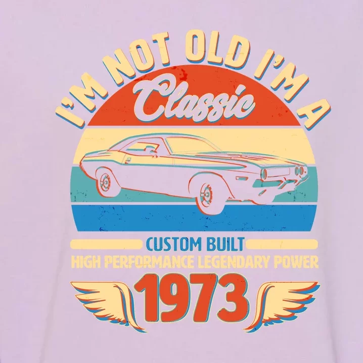 Not Old I'm A Classic 1973 Car Lovers 50th Birthday Garment-Dyed Sweatshirt