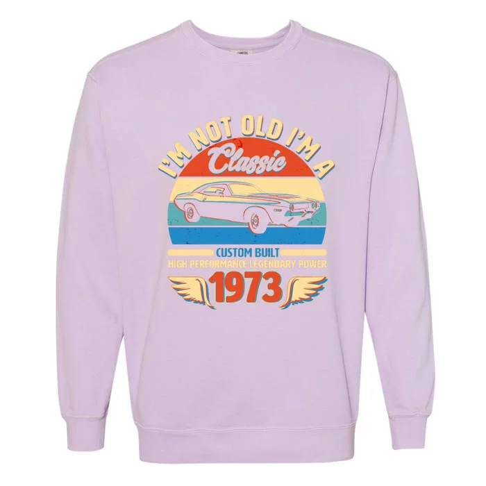 Not Old I'm A Classic 1973 Car Lovers 50th Birthday Garment-Dyed Sweatshirt