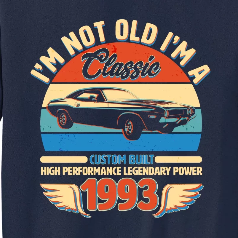 Not Old I'm A Classic 1993 Car Lovers 30th Birthday Tall Sweatshirt