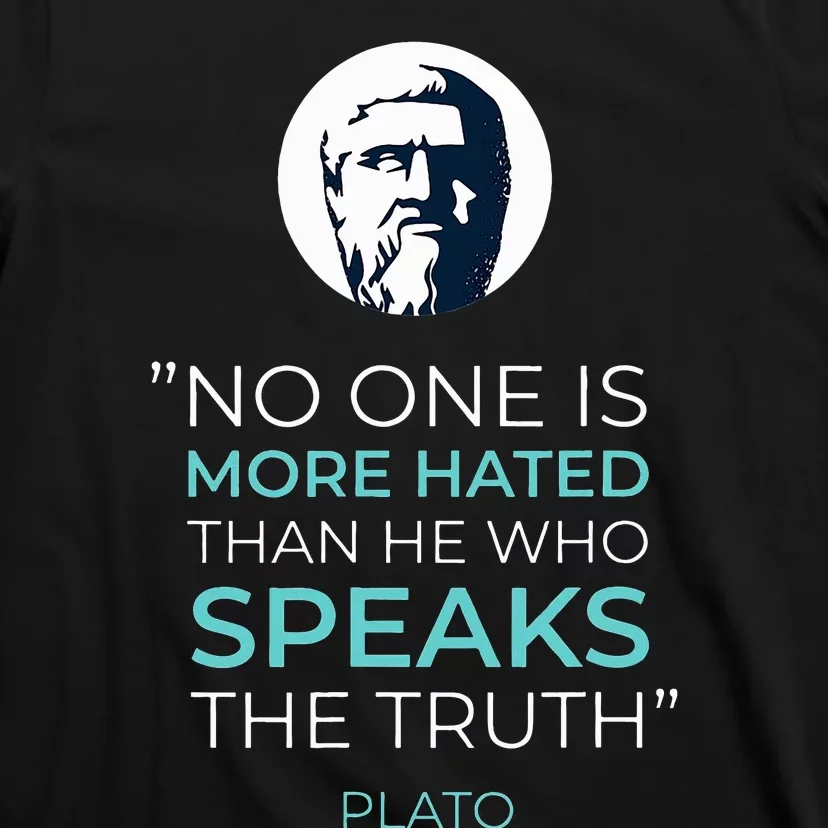 No One Is More Hated Than He Who Speak The Truth T-Shirt