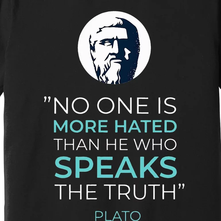 No One Is More Hated Than He Who Speak The Truth Premium T-Shirt