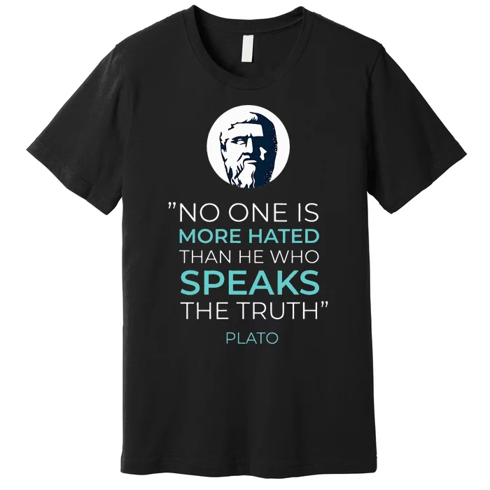 No One Is More Hated Than He Who Speak The Truth Premium T-Shirt