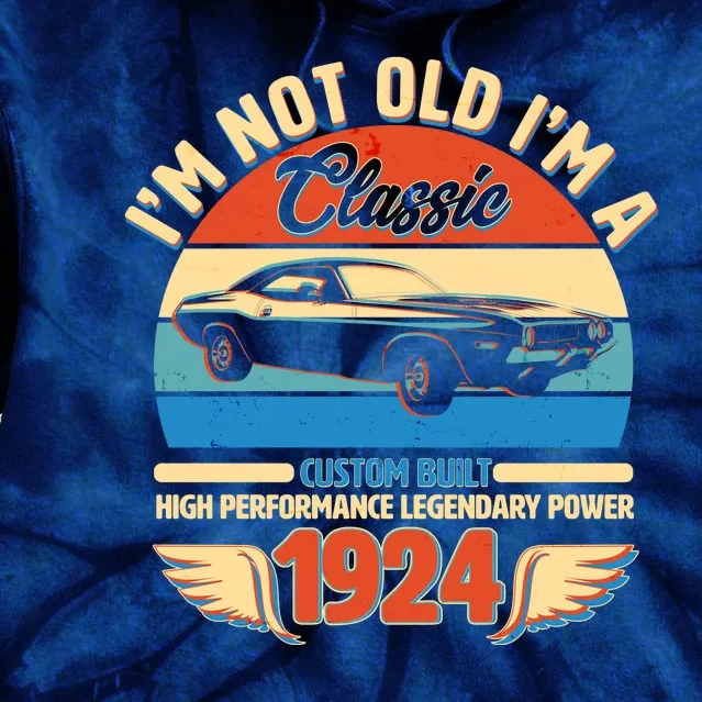 Not Old Im A Classic 1924 Car Lovers 100th Birthday Tie Dye Hoodie