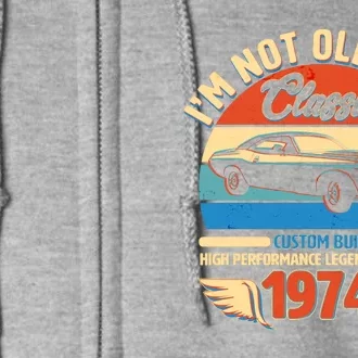 Not Old Im A Classic 1974 Car Lovers 50th Birthday Full Zip Hoodie