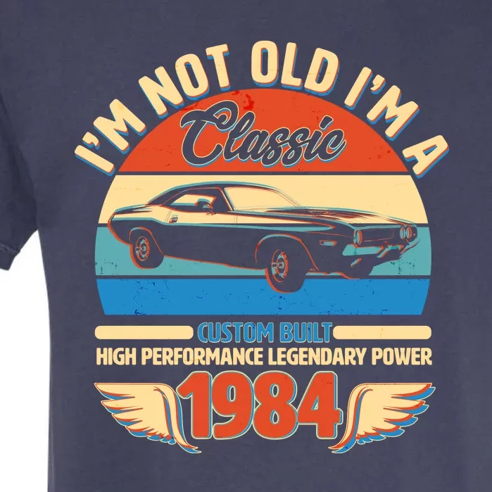 Not Old Im A Classic 1984 Car Lovers 40th Birthday Garment-Dyed Heavyweight T-Shirt