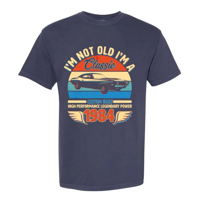 Not Old Im A Classic 1984 Car Lovers 40th Birthday Garment-Dyed Heavyweight T-Shirt