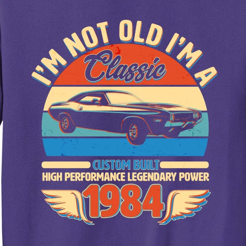 Not Old Im A Classic 1984 Car Lovers 40th Birthday Sweatshirt